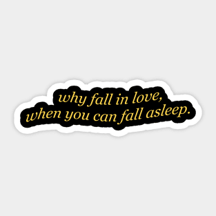 Funny Why Fall In Love When You Can Fall Asleep Aesthetics Sticker